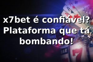 x7bet é confiável? Plataforma que tá bombando! 🎲