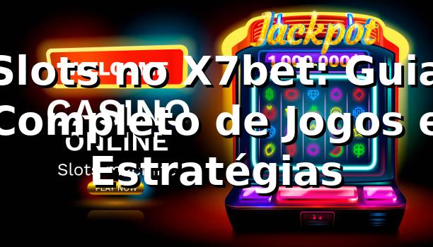 Slots no X7bet: Guia Completo de Jogos e Estratégias ⭐ 1 Slots no X7bet: Guia Completo de Jogos e Estratégias ⭐